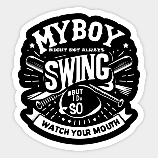 My Boy Might Not Always Swing But I Do So Watch Your Mouth Sticker